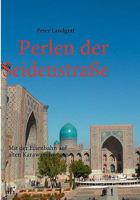 Perlen der Seidenstraße: Mit der Eisenbahn auf alten Karawanenwegen 3837021564 Book Cover