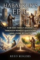 Habakkuk's Epic: A 28-Day Family Journey Through Honest Questions and Living by Faith B0H6YFPC95 Book Cover