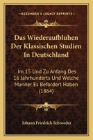 Das Wiederaufbluhen Der Klassischen Studien In Deutschland: Im 15 Und Zu Anfang Des 16 Jahrhunderts Und Welche Manner Es Befordert Haben (1864) 1167604881 Book Cover