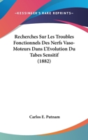 Recherches Sur Les Troubles Fonctionnels Des Nerfs Vaso-Moteurs Dans L'Evolution Du Tabes Sensitif (1882) 2014081743 Book Cover