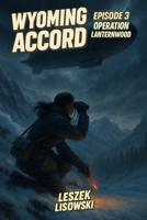 Wyoming Accord: Episode 3: Operation Lanternwood B0F79BMJ7Y Book Cover