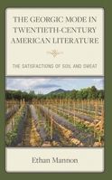 The Georgic Mode in Twentieth-Century American Literature: The Satisfactions of Soil and Sweat 1666944068 Book Cover