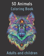 50 Animals Coloring Book Adults and children: Coloring Book with Lions, Elephants, Owls, Horses, Dogs, Cats, and Many More! B08J5HVTXL Book Cover