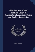Effectiveness of feed additive usage of antibacterial agents in swine and poultry production 1021496952 Book Cover