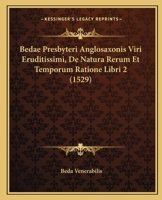 Bedae Presbyteri Anglosaxonis Viri Eruditissimi, De Natura Rerum Et Temporum Ratione Libri 2 (1529) 1104726084 Book Cover