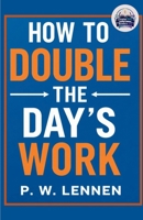 How to Double the Day's Work (Illustrated, Refined and Edited) B0HCX48FXS Book Cover