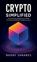 Crypto Simplified: The Ultimate Beginners Guide To Understanding Cryptocurrency B0GRY9MY17 Book Cover