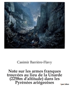 Note sur les armes franques trouvées au lieu de la Unarde (2258m d'altitude) dans les Pyrénées ariégeoises: Une hypothèse plausible pour la ... la Bataille de Roncevaux ? 2322239801 Book Cover