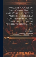 Paul, the Apostle of Jesus Christ, his Life and Work, his Epistles and his Doctrine. A Contribution to the Critical History of Primitive Christianity 1021519081 Book Cover
