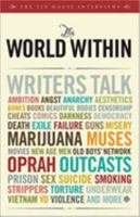 The World Within: Writers Talk Ambition, Angst, Aesthetics, Bones, Books, Beautiful Bodies, Censorship, Cheats, Comics, Darkness, Democracy, Death, Exile, ... Men, Old Boys' Network, Oprah, Outcasts.. 0977698963 Book Cover