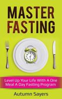 Master Fasting: Level Up Your Life With A One Meal A Day Fasting Program 1729483623 Book Cover