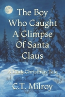 The Boy Who Caught A Glimpse Of Santa Claus: A Dark Christmas Tale B0DNXJFFST Book Cover