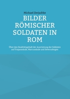 Bilder römischer Soldaten in Rom: Über den Realitätsgehalt der Ausrüstung der Soldaten auf Trajanssäule, Marcussäule und Severusbogen 3754322362 Book Cover
