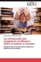 La reinvención del magisterio en México: entre el anhelo y el poder 3847363735 Book Cover