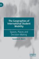 The Geographies of International Student Mobility: Spaces, Places and Decision-Making 9811374449 Book Cover