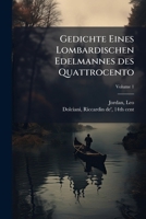Gedichte eines lombardischen Edelmannes des Quattrocento: mit Einleitung und Übersetzungen Volume 1 1246027844 Book Cover