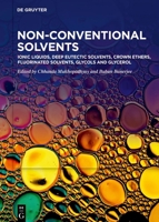 Non-Conventional Solvents. Volume 1, Ionic Liquids, Deep Eutectic Solvents, Crown Ethers, Fluorinated Solvents, Glycols and Glycerol 3110787938 Book Cover