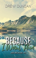 Because I Want Him 1915298059 Book Cover