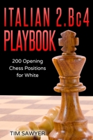 Italian 2.Bc4 Playbook: 200 Positions Bishops Opening for White 1521494444 Book Cover