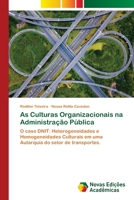 As Culturas Organizacionais na Administração Pública: O caso DNIT: Heterogeneidades e Homogeneidades Culturais em uma Autarquia do setor de transportes. 6202807571 Book Cover