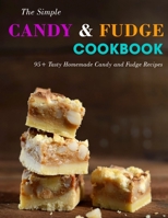 The Simple Candy & Fudge Cookbook: 95+ Tasty Homemade Candy and Fudge Recipes B09SWPG271 Book Cover