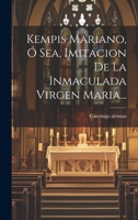 Kempis Mariano, Ó Sea, Imitacion De La Inmaculada Virgen Maria... 1019395095 Book Cover