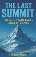 The Last Summit: The Mountain take What it Wants B0FTWZWB7K Book Cover