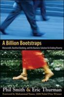 A Billion Bootstraps: Microcredit, Barefoot Banking, and The Business Solution for Ending Poverty 0071489975 Book Cover
