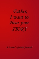 Father I WANT TO HEAR YOUR STORY: Lined Notebook / Journal Gift, 100 Pages, 6x9, Soft Cover, Matte Finish Inspirational Quotes Journal, Notebook, Diary, Composition Book 1661725163 Book Cover