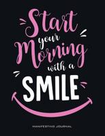 Start Your Morning with a Smile: (pink) Choose the Life You Truly Want to Live Consciously 60 Day Manifestation Journal - Express Yourself Let the Universe Hear You! 1092111522 Book Cover