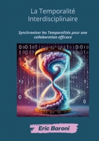 La Temporalité Interdisciplinaire: Synchroniser les Temporalités pour une collaboration efficace (French Edition) 2322497525 Book Cover