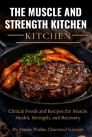 The Muscle and Strength Kitchen B0GTLNJV9Q Book Cover