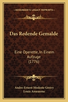 Das Redende Gemalde: Eine Operette, In Einem Aufzuge (1776) 1247039536 Book Cover