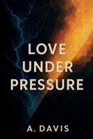 LOVE UNDER PRESSURE B0GCX743GZ Book Cover
