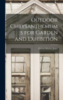 Outdoor Chrysanthemums for Garden and Exhibition 1014607728 Book Cover