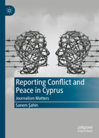 Reporting Conflict and Peace in Cyprus: Journalism Matters 3030950093 Book Cover