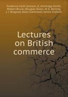 Lectures on British Commerce 5518993641 Book Cover