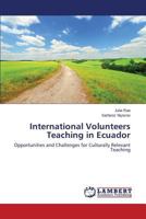 International Volunteers Teaching in Ecuador: Opportunities and Challenges for Culturally Relevant Teaching 3659221031 Book Cover