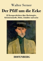 Der Pfiff um die Ecke: 22 Kurzgeschichten über Hochstapler, Kleinkriminelle, Diebe, Zuhälter und mehr (German Edition) 3743757257 Book Cover