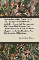 Guatemala and Her People of To-Day 1021454613 Book Cover