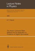 The Vector Coherent State Method and Its Application to Problems of Higher Symmetries (Lecture Notes in Physics) 3662136333 Book Cover