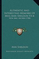 Authentic And Interesting Memoirs Of Miss Ann Sheldon V3-4: Now Mrs. Archer 1165943905 Book Cover