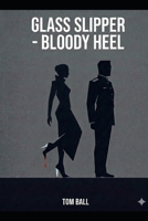 Glass Slipper - Bloody Heel B0H25BJMHR Book Cover