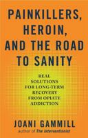 Painkillers, Heroin, and the Road to Sanity: Real Solutions for Long-term Recovery from Opiate Addiction 1616495219 Book Cover