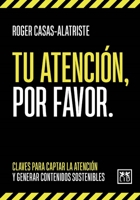 Tu atención, por favor: Claves para captar la atención y generar contenidos sostenibles 8411310388 Book Cover