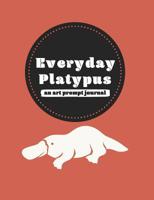 Everyday Platypus: An art prompt journal 1075639166 Book Cover
