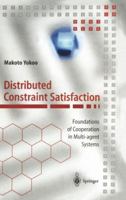 Distributed Constraint Satisfaction: Foundations of Cooperation in Multi-agent Systems (Springer Series on Agent Technology) 3642640206 Book Cover