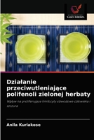 Działanie przeciwutleniające polifenoli zielonej herbaty: Wpływ na proliferujące limfocyty obwodowe człowieka i szczura 6202955333 Book Cover