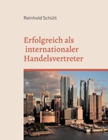 Erfolgreich als internationaler Handelsvertreter: Starten Sie in das weltweite Handelsmittler-Geschäft 3734720397 Book Cover