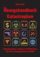 Übungshandbuch Katastrophen: Gedankenspiele, Trainings und Fähigkeiten für die 12 naheliegendsten Ernstfälle (German Edition) 3695175931 Book Cover
